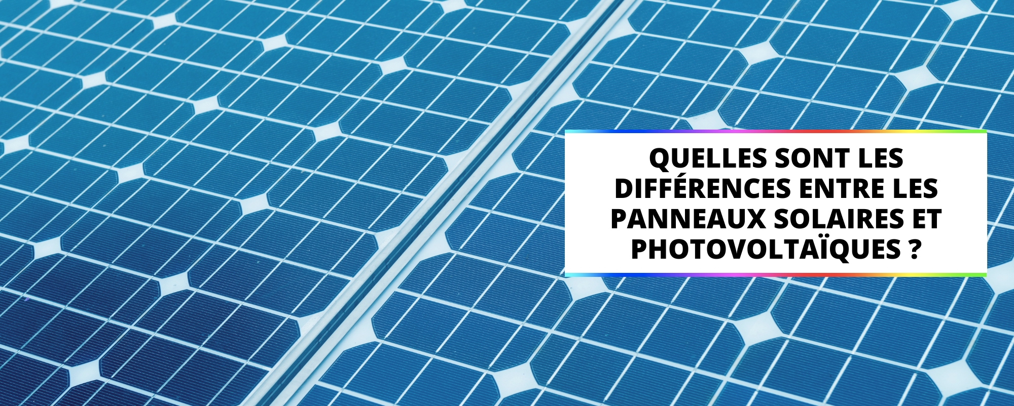 Les différences entre les panneaux solaires et photovoltaïques